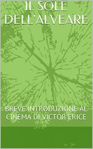 Baixar IL SOLE DELL’ALVEARE: BREVE INTRODUZIONE AL CINEMA DI VICTOR ERICE (Italian Edition) pdf, epub, eBook