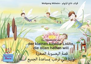 Baixar Die Geschichte von der kleinen Libelle Lolita, die allen helfen will. Deutsch-Arabisch. الأَلمانِيَّة-العَربِيَّة.  قصة اليعسوبة الصغيرة لوليتا التي ترغب … Marie/الخنفساء ماري 2) (German Edition) pdf, epub, eBook