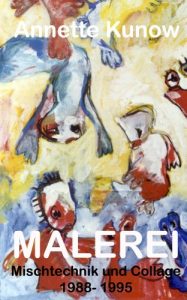 Baixar Annette Kunow Malerei – Mischtechnik und Collagen – 1988- 1995 (German Edition) pdf, epub, eBook