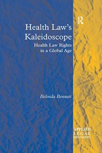 Baixar Health Law’s Kaleidoscope: Health Law Rights in a Global Age: 0 (Applied Legal Philosophy) pdf, epub, eBook