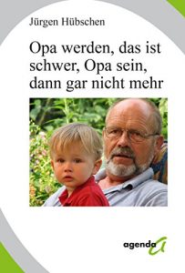 Baixar Opa werden, das ist schwer, Opa sein, dann gar nicht mehr (German Edition) pdf, epub, eBook
