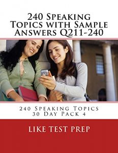 Baixar 240 Speaking Topics with Sample Answers Q211-240 (240 Speaking Topics 30 Day Pack) (English Edition) pdf, epub, eBook