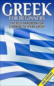 Baixar Greek for Beginners: The Best Handbook for Learning to Speak Greek! (Greece, Greek, Greek Language, Speaking Greek, Speaking Greek Guide, Speaking Greek … Greek Language Book) (English Edition) pdf, epub, eBook