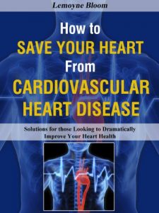 Baixar How to Save Your Heart from Cardiovascular Heart Disease – Solutions for those Looking to Dramatically Improve Your Heart Health (English Edition) pdf, epub, eBook