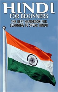 Baixar Hindi For Beginners 2nd Edition: The Best Handbook for Learning to Speak Hindi (Hindi, Hindi Language, Speak Hindi, Learn Hindi, Learn Hindi Language, … Hindi Study Guide, ,) (English Edition) pdf, epub, eBook