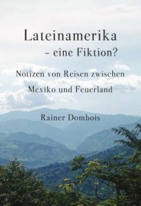 Baixar Lateinamerika – eine Fiktion? – Notizen von Reisen zwischen Mexiko und Feuerland (German Edition) pdf, epub, eBook