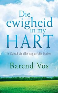 Baixar Die ewigheid in my hart: ‘n Gebed vir elke dag uit die Psalms pdf, epub, eBook
