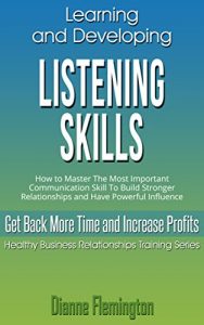 Baixar Learning and Developing LISTENING SKILLS: How to Master The Most Important Communication Skill To Build Stronger Relationships and Have Powerful Influence … Training Series) (English Edition) pdf, epub, eBook