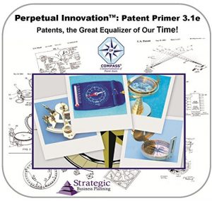 Baixar Patent Primer 3.1e, Patents, the Great Equalizer of our Time!: An Overview of Intellectual Property for Inventors and Entrepreneurs (Perpetual Innovation) (English Edition) pdf, epub, eBook