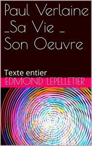 Baixar Paul Verlaine _Sa Vie _ Son Oeuvre: Texte entier (French Edition) pdf, epub, eBook