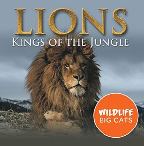 Baixar Lions: Kings of the Jungle (Wildlife Big Cats): Big Cats Encyclopedia (Children’s Animal Books) pdf, epub, eBook