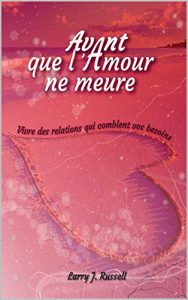 Baixar Avant que l’amour ne meure: Vivre des relations qui comblent vos besoins (French Edition) pdf, epub, eBook