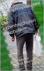Baixar Die exzentrischsten Alkoholiker: Eine Woche Jugend, oder Leben (German Edition) pdf, epub, eBook