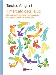 Baixar Il mercato degli aiuti: Gli ultimi 40 anni del mondo della cooperazione internazionale (ESSERE) pdf, epub, eBook