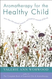 Baixar Aromatherapy for the Healthy Child: More Than 300 Natural, Nontoxic, and Fragrant Essential Oil Blends (More Than 300 Natural, Non-Toxic and Fragrant Essential Oil) pdf, epub, eBook