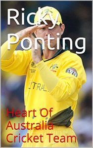 Baixar Ricky Ponting: Heart Of Australia Cricket Team  (English Edition) pdf, epub, eBook