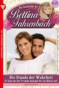 Baixar Bettina Fahrenbach 22 – Liebesroman: Die Stunde der Wahrheit (German Edition) pdf, epub, eBook