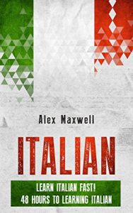 Baixar Italian: Learn Italian Fast! 48 Hours To Learning Italian (But Not Mastering It) (Learn Italian – Language – German – French – Spanish) (English Edition) pdf, epub, eBook