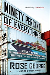 Baixar Ninety Percent of Everything: Inside Shipping, the Invisible Industry That Puts Clothes on Your Back, Gas in Your Car, and Food on Your Plate pdf, epub, eBook