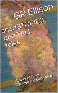 Baixar shortSTORIES and TALL tales: Stories of Giant Women and Little Men (English Edition) pdf, epub, eBook