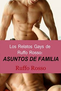 Baixar Los Relatos Gays de Ruffo Rosso: Asuntos de Familia (Spanish Edition) pdf, epub, eBook