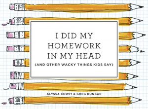 Baixar I Did My Homework in My Head: (And Other Wacky Things Kids Say) pdf, epub, eBook