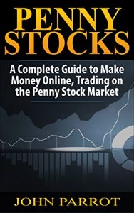 Baixar Penny Stocks: A Complete Guide to Make Money Online, Trading on the Penny Stock Market (automatic income, how to day trade, automatic income, trading habits, … market investing Book 1) (English Edition) pdf, epub, eBook