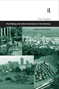Baixar City Making and Urban Governance in the Americas: Curitiba and Portland (Design and the Built Environment) pdf, epub, eBook