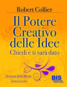 Baixar Il potere creativo delle idee (I classici della scienza della mente) pdf, epub, eBook