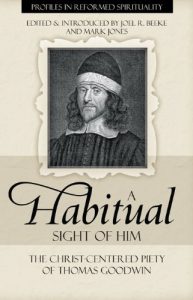 Baixar A Habitual Sight of Him: The Christ-Centered Piety of Thomas Goodwin (Profiles in Reformed Spirituality) (English Edition) pdf, epub, eBook
