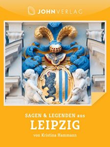 Baixar Sagen und Legenden aus Leipzig: Leipziger Sagen und Legenden (Stadtsagen 17) (German Edition) pdf, epub, eBook