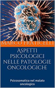 Baixar Aspetti psicologici nelle patologie oncologiche: Psicosomatica nel malato oncologico (Italian Edition) pdf, epub, eBook