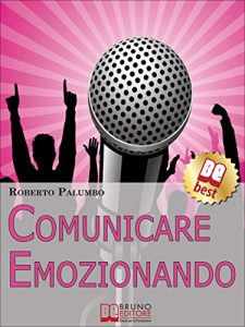Baixar Comunicare Emozionando. I Segreti per Parlare in Pubblico con Sicurezza, per Suscitare Emozioni e Lasciare un Segno Profondo. (Ebook Italiano – Anteprima … Emozioni e Lasciare un Segno Profondo pdf, epub, eBook