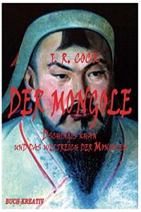 Baixar Der Mongole: Dschingis Khan und das Weltreich der Mongolen (German Edition) pdf, epub, eBook