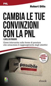 Baixar Cambia le tue convinzioni con la PNL: Come intervenire sulle forme di pensiero che ostacolano il raggiungimento degli obiettivi pdf, epub, eBook