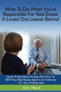 Baixar Exactly What to Do When You Are Responsible For the Real Estate That a Loved One: Seven Truths About Probate And How To Tell If Your Real Estate Agent … For Your Probate Sale (English Edition) pdf, epub, eBook