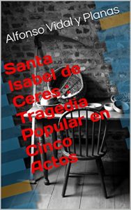 Baixar Santa Isabel de Ceres : Tragedia Popular en Cinco Actos (Spanish Edition) pdf, epub, eBook