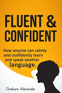 Baixar Fluent and Confident: How Anyone can Calmly and Confidently Learn and Speak Another Language (English Edition) pdf, epub, eBook