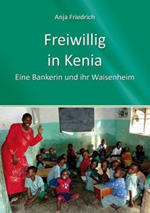 Baixar Freiwillig in Kenia: Eine Bankerin und ihr Waisenheim (Jobs, Praktika, Studium 71) (German Edition) pdf, epub, eBook