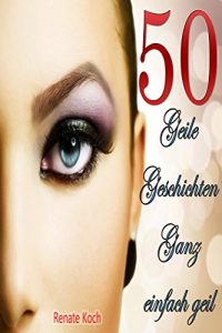 Baixar 50 Geile Geschichten – Ganz einfach geil (German Edition) pdf, epub, eBook
