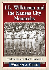 Baixar J.L. Wilkinson and the Kansas City Monarchs: Trailblazers in Black Baseball pdf, epub, eBook