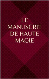 Baixar Le Manuscrit de Haute Magie (French Edition) pdf, epub, eBook