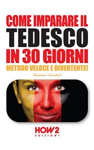 Baixar COME IMPARARE IL TEDESCO IN 30 GIORNI. Metodo Veloce e Divertente! (HOW2 Edizioni Vol. 79) (Italian Edition) pdf, epub, eBook