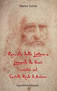 Baixar Raccolta delle Lettere a Leonardo da Vinci custodite nel Castello Reale di Amboise: Leonardo 1516 (Italian Edition) pdf, epub, eBook