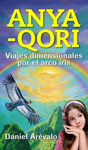 Baixar ANYA-QORI: Viajes dimensionales por el arco iris (Spanish Edition) pdf, epub, eBook