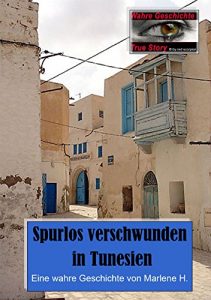 Baixar Spurlos verschwunden in Tunesien: Eine wahre Geschichte von Marlene H. (True Story – Wahre Geschichte 23) (German Edition) pdf, epub, eBook