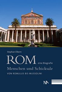 Baixar Rom – eine Biografie: Menschen und Schicksale von Romulus bis Mussolini (German Edition) pdf, epub, eBook