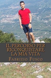 Baixar Il percorso per riconquistare la mia vita: Anche il viaggio piu’ lungo inizia con un primo passo (Italian Edition) pdf, epub, eBook