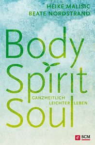 Baixar Body, Spirit, Soul: Ganzheitlich leichter leben (German Edition) pdf, epub, eBook