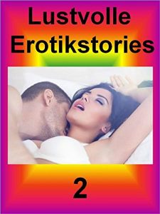 Baixar Lustvolle Erotikstories 2: Liebe, Lust, Orgasmus und Sexspiele (German Edition) pdf, epub, eBook
